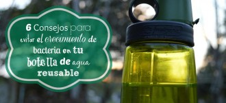 6 Consejos para evitar el crecimiento de bacteria en tu botella de agua reusable