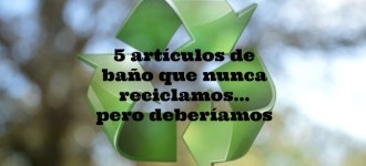 5 artículos de baño que nunca reciclamos pero deberíamos
